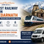 Nearest Railway Station to Kedarnath in 2026 (Route, Distance & Travel Guide)